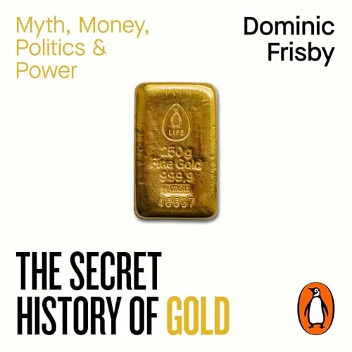 The Secret History of Gold By Dominic Frisby